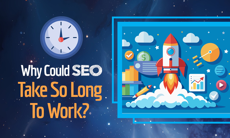why could seo take so long to work