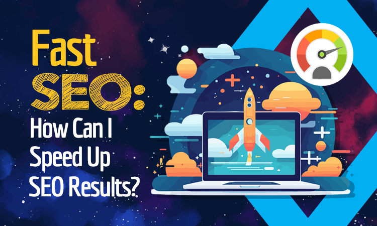 Fast SEO: How Can I Speed Up SEO Results?