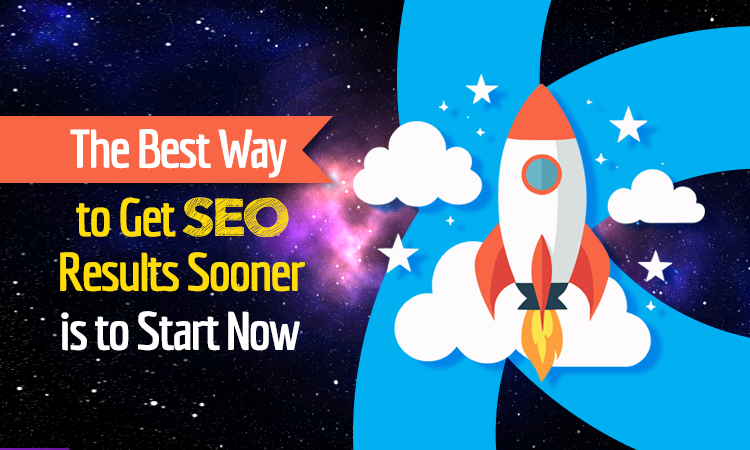The Best Way to Get SEO Results Sooner is to Start Now