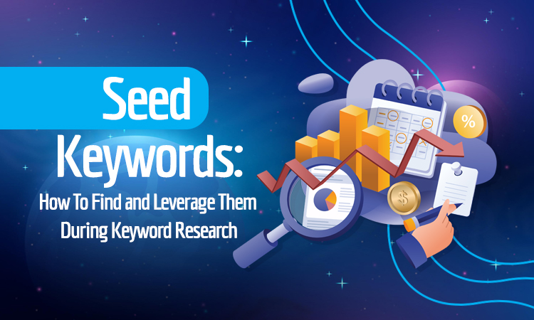 Seed Keywords: How To Find and Leverage Them During Keyword Research