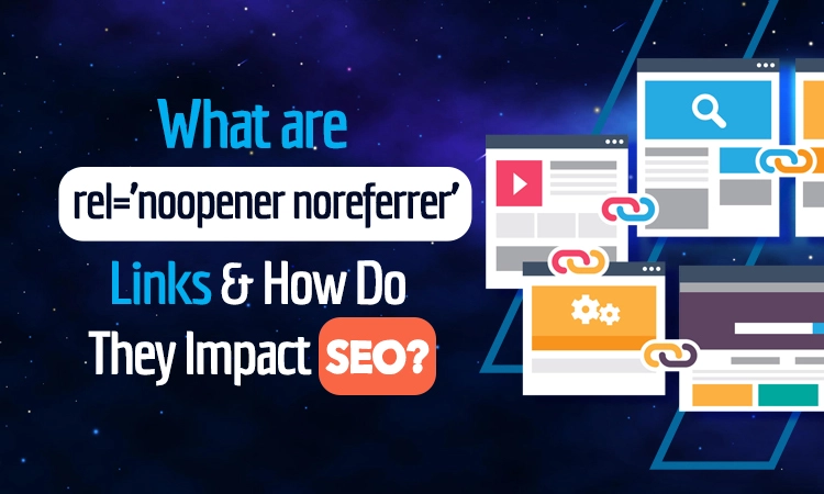 What are rel= "noopener noreferrer" Links: How They Affect SEO