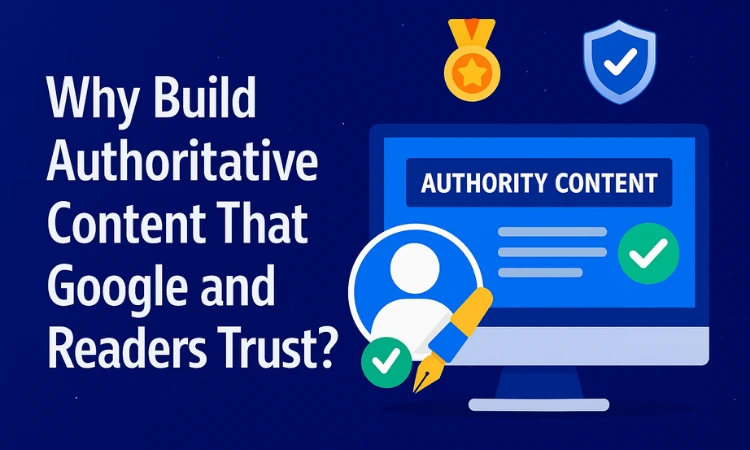 Why Build Authoritative Content That Google and Readers Trust