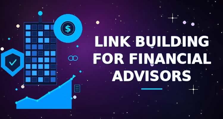 Financial advisor link building concept featuring a glass office tower, dollar symbol, trust shield, and growth chart on a galaxy background.